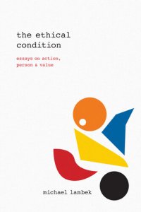 cover of the book The Ethical Condition: Essays on Action, Person, and Value