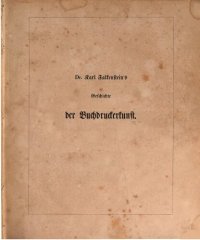 cover of the book Geschichte der Buchdruckerkunst in ihrer Entstehung und Ausbildung : Ein Denkmal zur vierten Säcular-Feier der Erfindung der Typographie