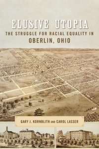 cover of the book Elusive Utopia: The Struggle for Racial Equality in Oberlin, Ohio