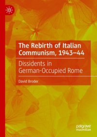 cover of the book The Rebirth of Italian Communism, 1943–44: Dissidents in German-Occupied Rome