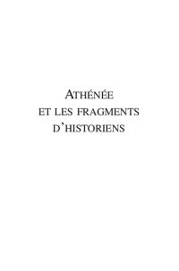 cover of the book Athénée et les fragments d'historiens - actes du colloque de Strasbourg, 16-18 juin 2005