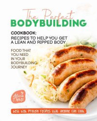 cover of the book The Perfect Bodybuilding Cookbook: Recipes to Help You Get a Lean and Ripped Body