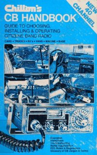 cover of the book Chilton's CB Handbook: 40 Channel Guide to Choosing, Installing and Operating Citizens Band Radio, Cars, Trucks, RVs, Vans, Marine, Base