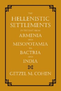 cover of the book The Hellenistic Settlements in the East from Armenia and Mesopotamia to Bactria and India