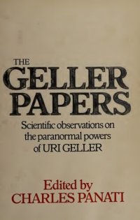 cover of the book The Geller papers; Scientific observations on the paranormal powers of Uri Geller