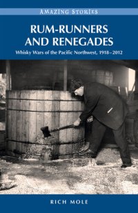 cover of the book Rum-runners and Renegades: Whisky Wars of the Pacific Northwest, 1917-2012