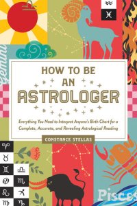 cover of the book How to Be an Astrologer: Everything You Need to Interpret Anyone's Birth Chart for a Complete, Accurate, and Revealing Astrological Reading