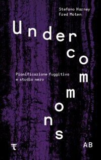 cover of the book Undercommons. Pianificazione fuggitiva e studio nero