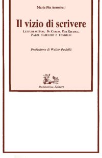 cover of the book Il vizio di scrivere. Letture su Busi, De Carlo, Del Giudice, Pazzi, Tabucchi e Tondelli