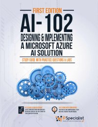 cover of the book AI-102: Designing and Implementing a Microsoft Azure AI Solution : Study Guide with Practice Questions and Labs - First Edition