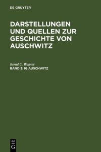 cover of the book IG Auschwitz: Zwangsarbeit und Vernichtung von Häftlingen des Lagers Monowitz 1941-1945