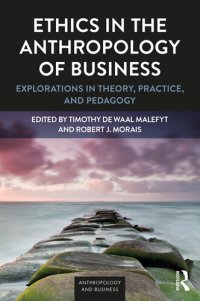 cover of the book Ethics in the Anthropology of Business: Explorations in Theory, Practice, and Pedagogy