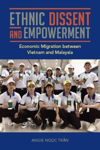 cover of the book Ethnic Dissent and Empowerment: Economic Migration between Vietnam and Malaysia