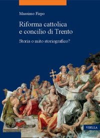 cover of the book Riforma cattolica e concilio di Trento: Storia o mito storiografico?