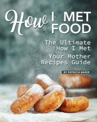 cover of the book How I Met Food: The Ultimate How I Met Your Mother Recipes Guide