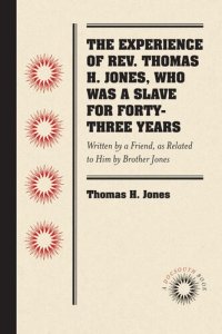 cover of the book The Experience of Rev. Thomas H. Jones, Who Was a Slave for Forty-Three Years