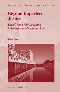 cover of the book Beyond Imperfect Justice: Legality and Fair Labelling in International Criminal Law