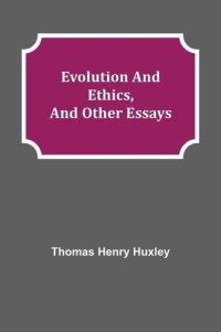 cover of the book Evolution and Ethics, and Other Essays