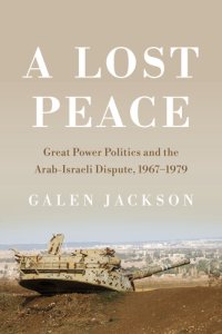 cover of the book A Lost Peace: Great Power Politics and the Arab-Israeli Dispute, 1967–1979