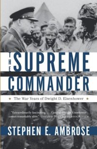 cover of the book The Supreme Commander: The War Years of Dwight D. Eisenhower