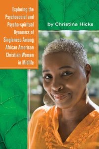 cover of the book Exploring the Psychosocial and Psycho-spiritual Dynamics of Singleness Among African American Christian Women in Midlife