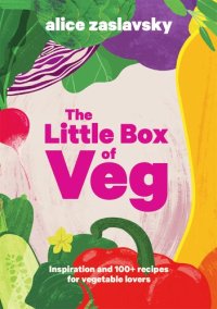 cover of the book The Little Box of Veg: Inspiration and 100+ recipes for vegetable lovers