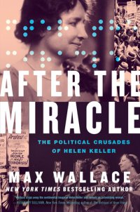 cover of the book After the Miracle: The Political Crusades of Helen Keller