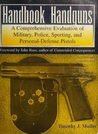 cover of the book Handbook of Handguns: A Comprehensive Evaluation of Military, Police, Sporting and Personal-Defense Pistols