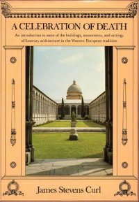 cover of the book Celebration of Death - Introduction to Some of Buildings, Monuments, and Settings of Funerary Architecture in Western European Tradition