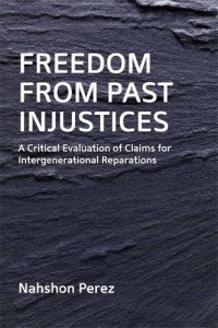 cover of the book Freedom from Past Injustices: A Critical Evaluation of Claims for Inter-Generational Reparations