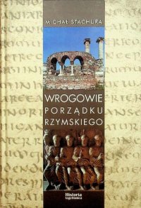 cover of the book Wrogowie porządku rzymskiego. Studium zjawiska agresji językowej w Kodeksie Teodozjusza, Nowelach Postteodozjańskich i Konstytucjach Sirmondiańskich