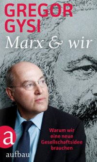 cover of the book Marx Und Wir Warum Wir Eine Neue Gesellschaftsidee Brauchen