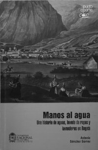 cover of the book Manos al agua: una historia de aguas, lavado de ropas y lavanderas en Bogotá