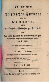 cover of the book Die Heerzüge des christlichen Europas wider die Osmanen, und die Versuche der Griechen zur Freiheit: von dem ersten Erscheinen der Osmanenmacht bis zum allgemeinen Aufstand des hellenischen volkes im J. 1821