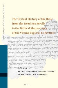 cover of the book The Textual History of the Bible from the Dead Sea Scrolls to the Biblical Manuscripts of the Vienna Papyrus Collection (Proceedings of the Fifteenth International Symposium of the Orion Center for the Study of the Dead Sea Scrolls and Associated Literatu