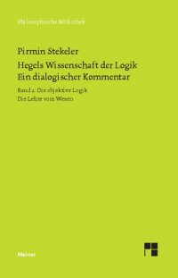 cover of the book Hegels Wissenschaft der Logik. Ein dialogischer Kommentar: Band 2: Die objektive Logik. Die Lehre vom Wesen