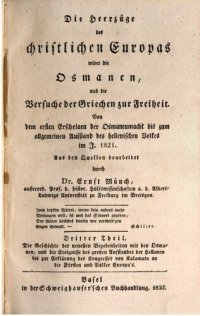 cover of the book Die Heerzüge des christlichen Europas wider die Osmanen, und die Versuche der Griechen zur Freiheit: von dem ersten Erscheinen der Osmanenmacht bis zum allgemeinen Aufstand des hellenischen volkes im J. 1821