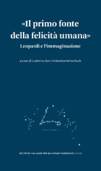 cover of the book «Il primo fonte della felicità umana». Leopardi e l’immaginazione