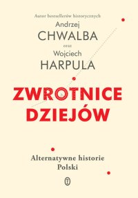 cover of the book Zwrotnice dziejów. Alternatywne historie Polski.