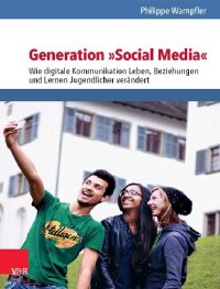 cover of the book Generation »Social Media«: Wie digitale Kommunikation Leben, Beziehungen und Lernen Jugendlicher verändert