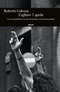 cover of the book L'affaire 7 aprile. Un caso giudiziario tra anni di piombo e terrorismo globale