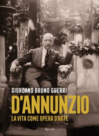 cover of the book Gabriele D'Annunzio. La vita come opera d'arte