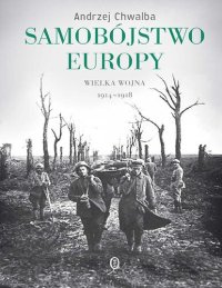 cover of the book Samobójstwo Europy. Wielka wojna 1913-1918.