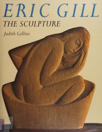 cover of the book Eric Gill, the Sculpture: A Catalogue Raisonné