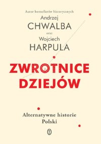 cover of the book Zwrotnice dziejów. Alternatywne historie Polski.