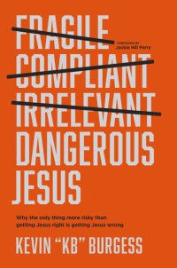 cover of the book Dangerous Jesus: Why the Only Thing More Risky than Getting Jesus Right Is Getting Jesus Wrong