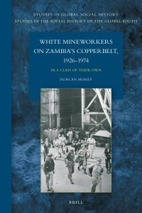 cover of the book White Mineworkers on Zambia's Copperbelt, 1926-1974: In a Class of Their Own