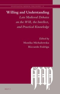 cover of the book Willing and Understanding: Late Medieval Debates on the Will, the Intellect, and Practical Knowledge