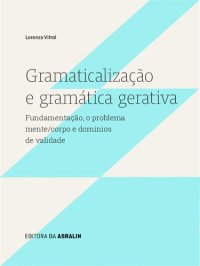 cover of the book Gramaticalização e gramática gerativa: fundamentação, o problema mente/corpo e domínios de validade