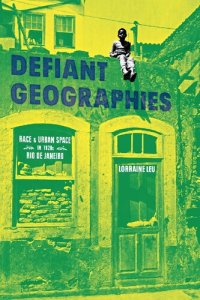 cover of the book Defiant Geographies: Race and Urban Space in 1920s Rio de Janeiro